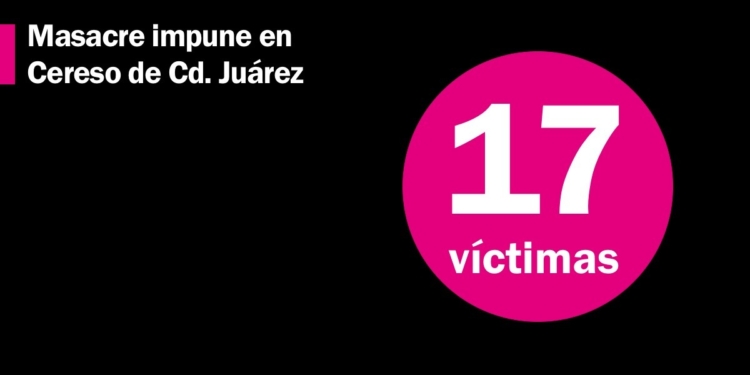 Un año después, la masacre en el Cereso de Ciudad Juárez continúa impune