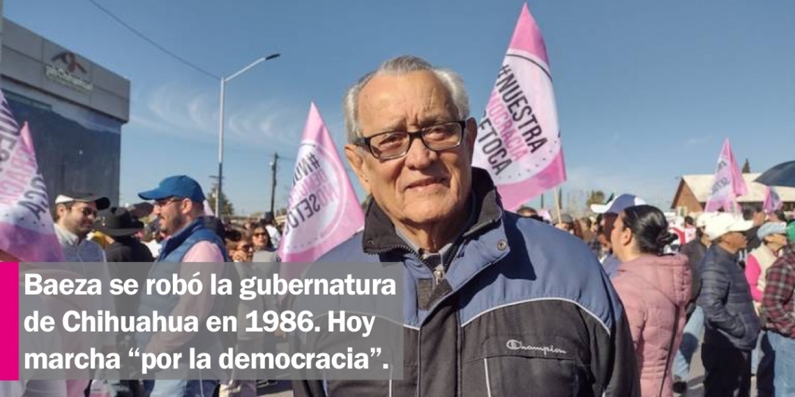 Fernando Baeza robó la gubernatura a Francisco Barrio en 1986. Ahora marcha “por la democracia”