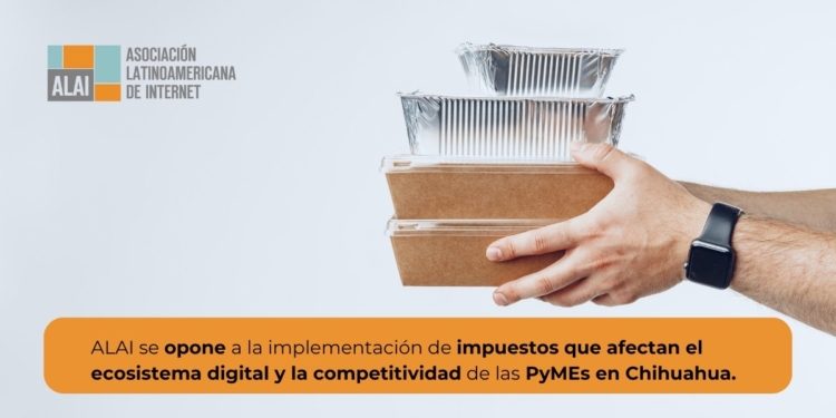 Nuevo impuesto a plataformas digitales de reparto afectará competitividad de Mipymes en Chihuahua: ALAI