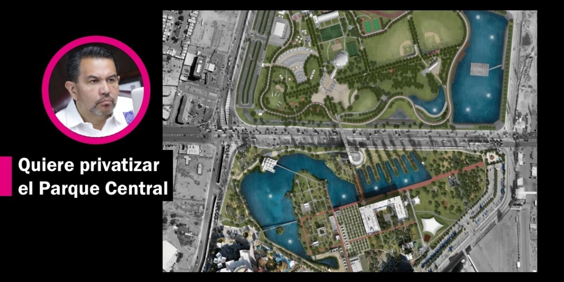 Centro de Convenciones debe construirse en terrenos de la familia Fuentes, no en el Parque Central: Loera